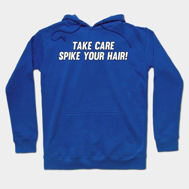 Take Care, Spike Your Hair! Hoodie by TomCushnie